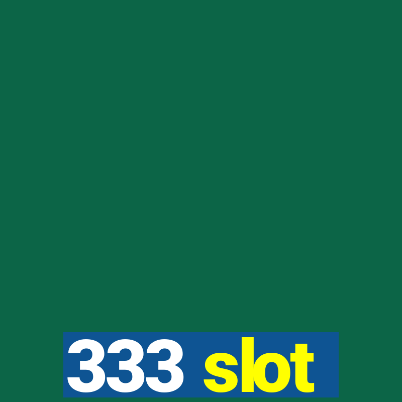 333 slot