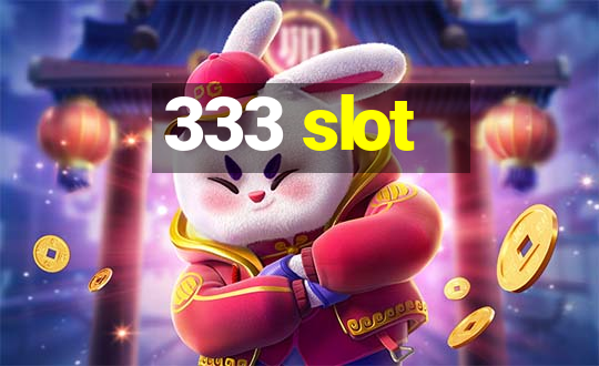 333 slot