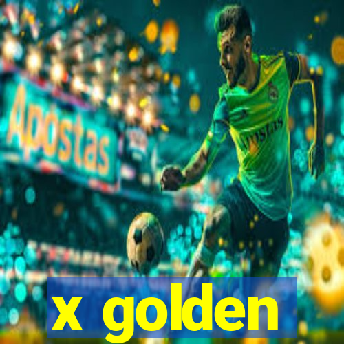 x golden