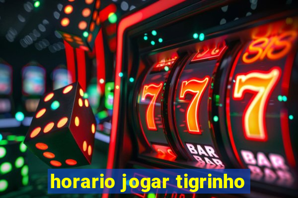 horario jogar tigrinho