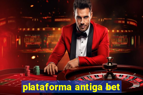 plataforma antiga bet