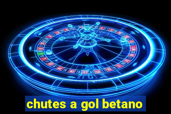 chutes a gol betano