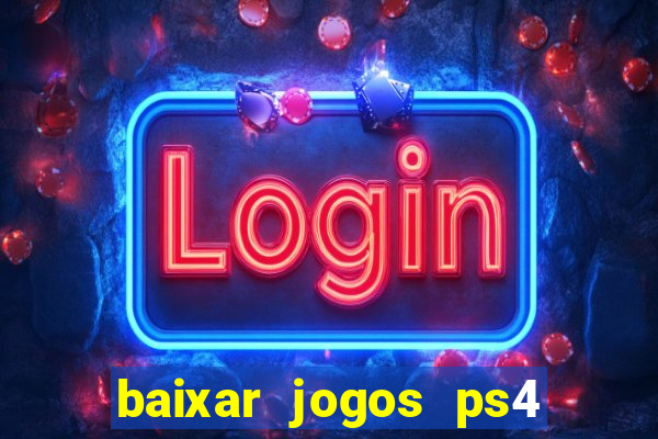 baixar jogos ps4 pkg pt br