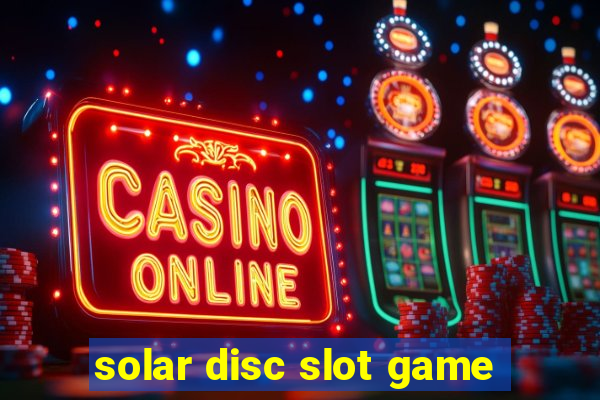 solar disc slot game