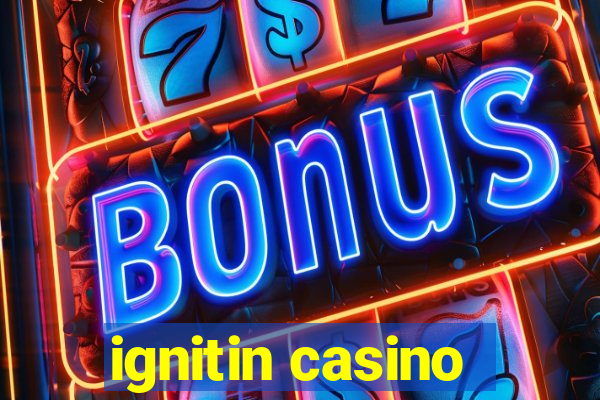 ignitin casino