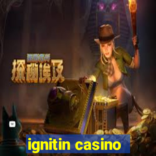 ignitin casino