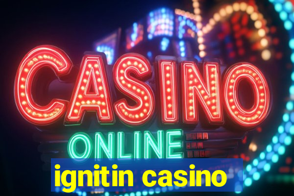 ignitin casino