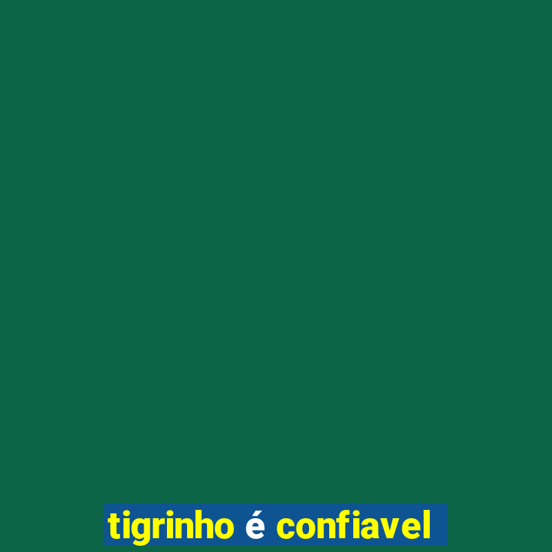 tigrinho é confiavel