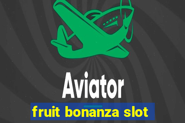 fruit bonanza slot