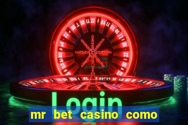 mr bet casino como retirar dinheiro