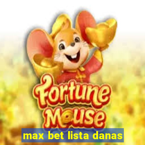 max bet lista danas