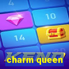 charm queen