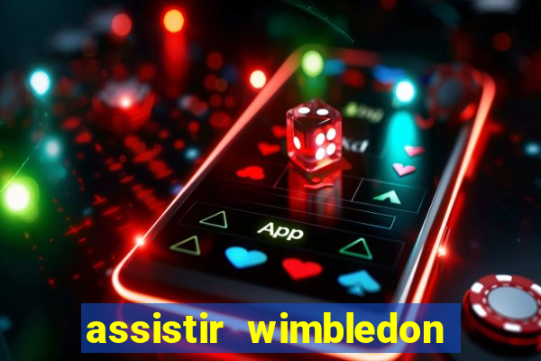 assistir wimbledon ao vivo