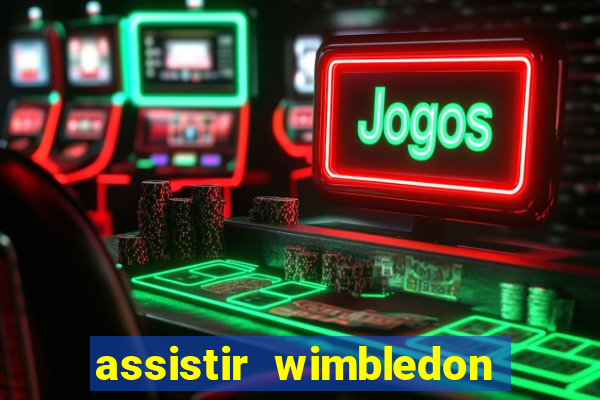 assistir wimbledon ao vivo