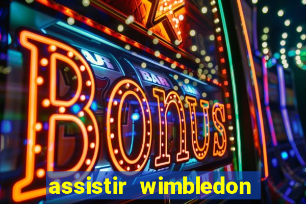 assistir wimbledon ao vivo