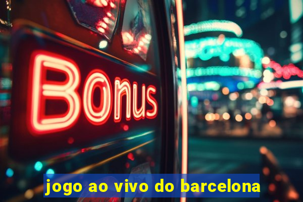 jogo ao vivo do barcelona