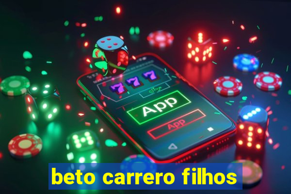 beto carrero filhos