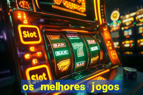 os melhores jogos do momento