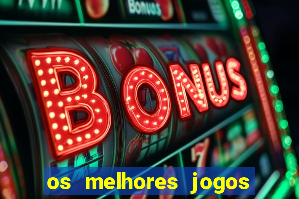 os melhores jogos do momento