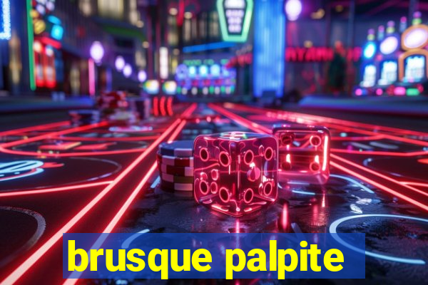 brusque palpite