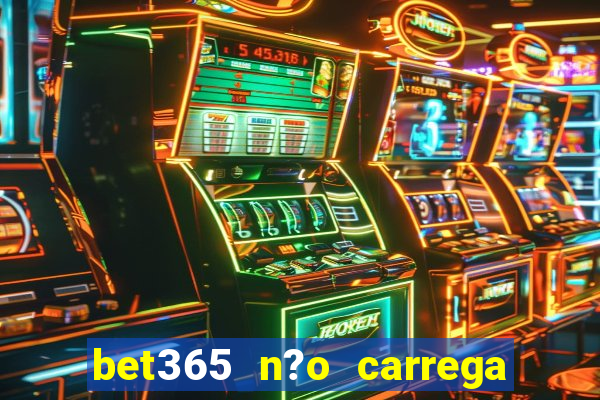 bet365 n?o carrega no celular