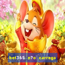 bet365 n?o carrega no celular