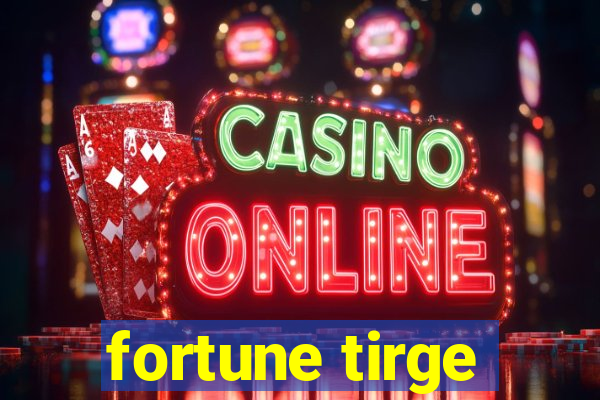 fortune tirge