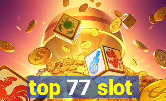 top 77 slot