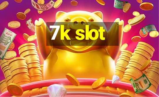 7k slot