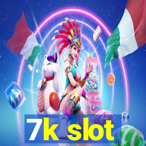 7k slot