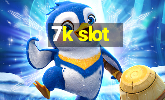 7k slot