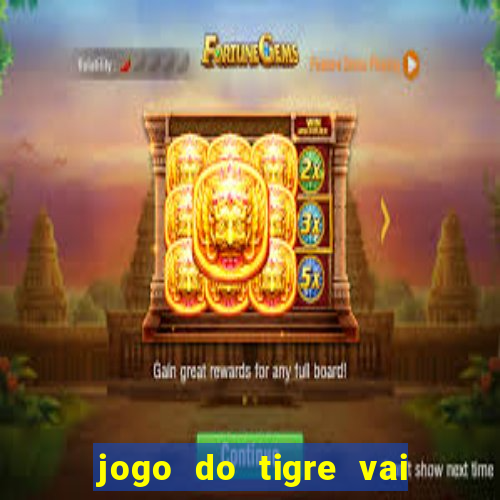 jogo do tigre vai de bet