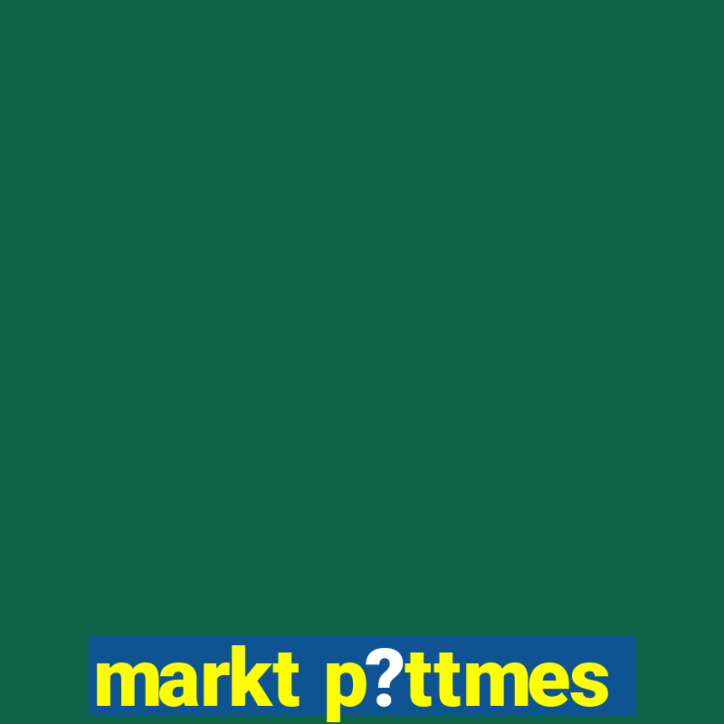 markt p?ttmes