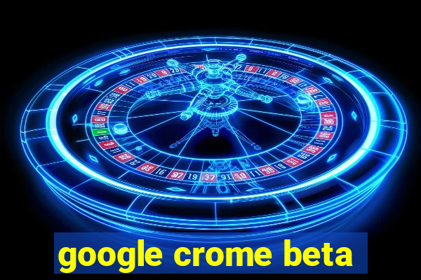 google crome beta