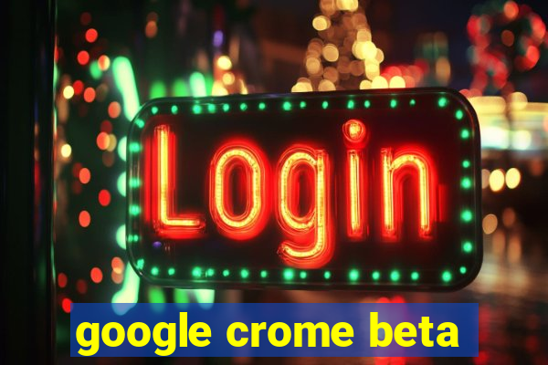 google crome beta