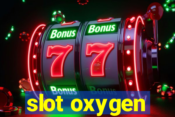 slot oxygen