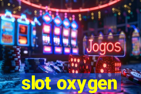 slot oxygen