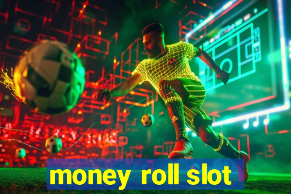 money roll slot