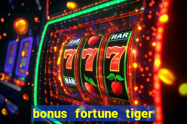 bonus fortune tiger sem deposito