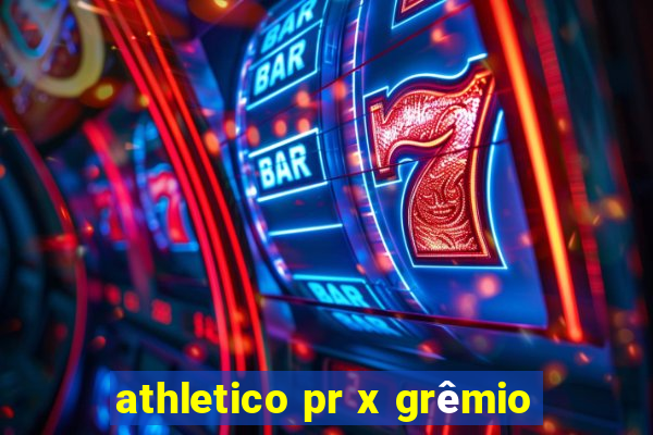 athletico pr x grêmio