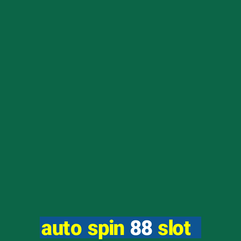 auto spin 88 slot