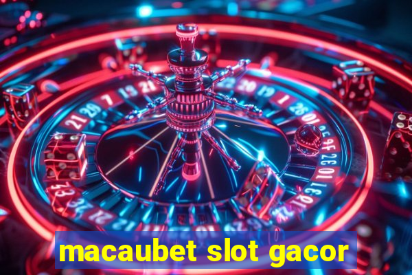 macaubet slot gacor