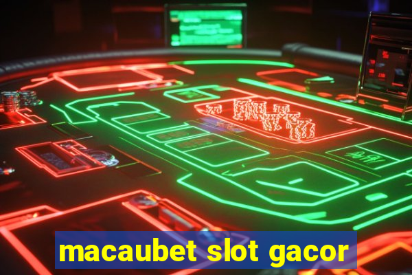 macaubet slot gacor