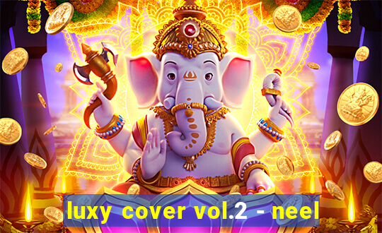 luxy cover vol.2 - neel