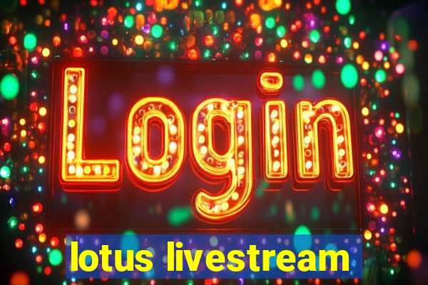 lotus livestream