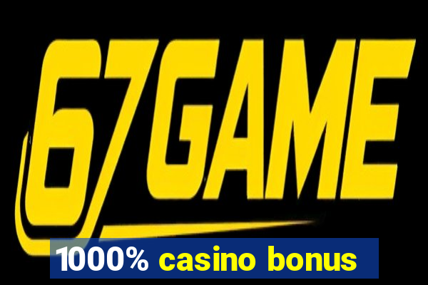 1000% casino bonus