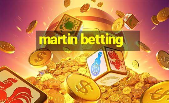 martin betting