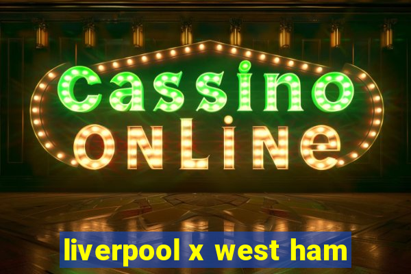 liverpool x west ham