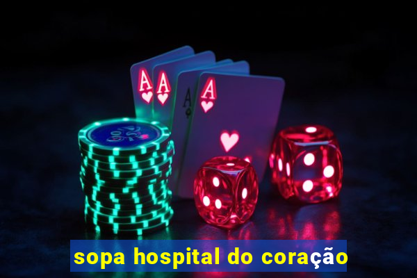 sopa hospital do coração