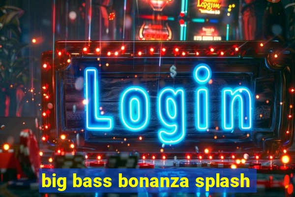 big bass bonanza splash